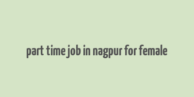 part time job in nagpur for female