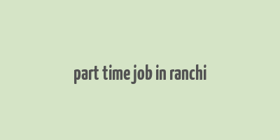 part time job in ranchi