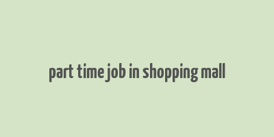 part time job in shopping mall