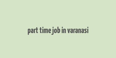 part time job in varanasi