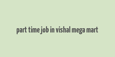 part time job in vishal mega mart