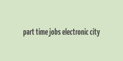 part time jobs electronic city