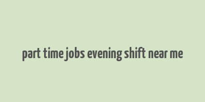 part time jobs evening shift near me