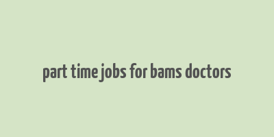 part time jobs for bams doctors