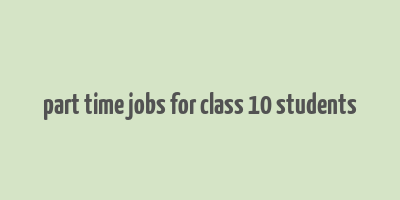 part time jobs for class 10 students