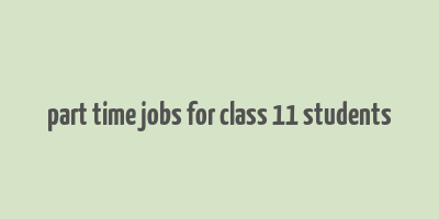 part time jobs for class 11 students