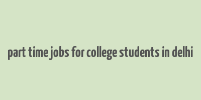 part time jobs for college students in delhi