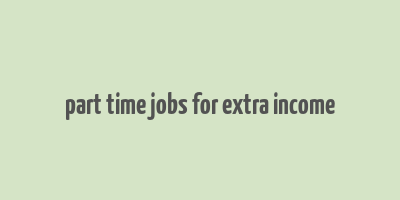 part time jobs for extra income