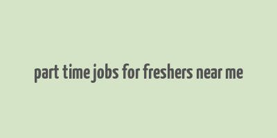 part time jobs for freshers near me