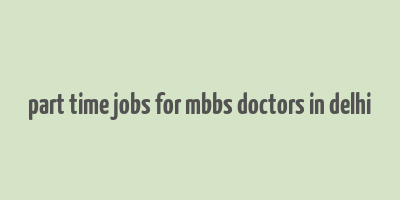 part time jobs for mbbs doctors in delhi