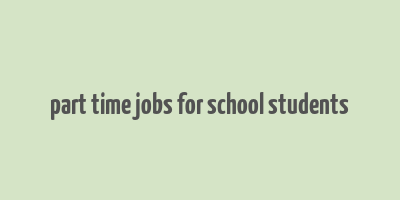 part time jobs for school students