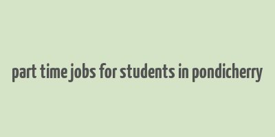 part time jobs for students in pondicherry