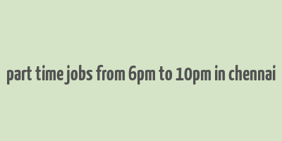 part time jobs from 6pm to 10pm in chennai