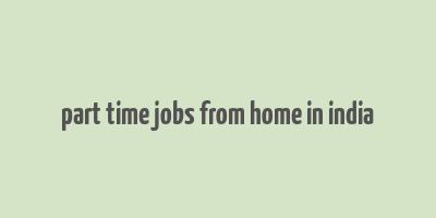 part time jobs from home in india