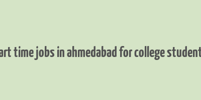 part time jobs in ahmedabad for college students