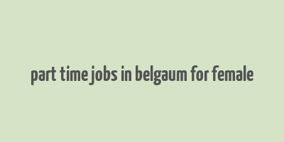 part time jobs in belgaum for female