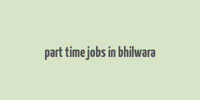 part time jobs in bhilwara