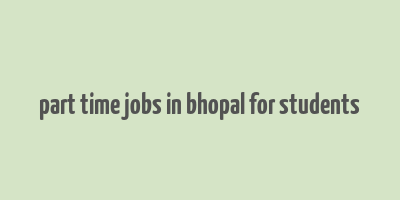 part time jobs in bhopal for students