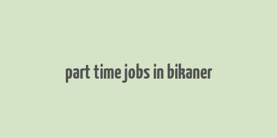 part time jobs in bikaner