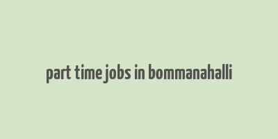 part time jobs in bommanahalli