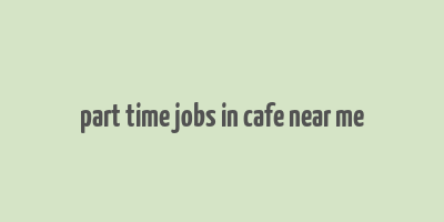 part time jobs in cafe near me