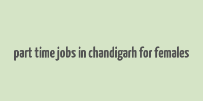 part time jobs in chandigarh for females