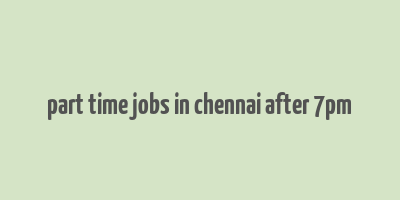 part time jobs in chennai after 7pm