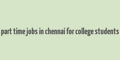 part time jobs in chennai for college students