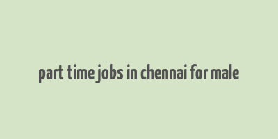 part time jobs in chennai for male