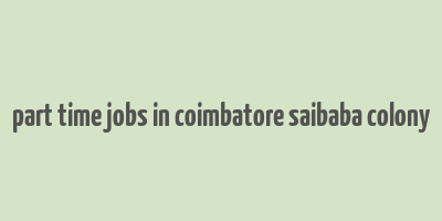 part time jobs in coimbatore saibaba colony