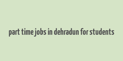 part time jobs in dehradun for students