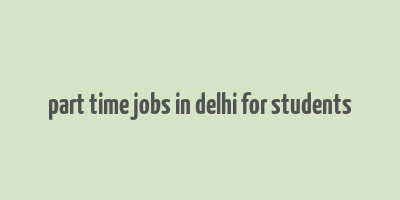 part time jobs in delhi for students