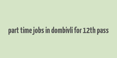 part time jobs in dombivli for 12th pass