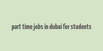 part time jobs in dubai for students