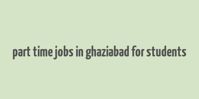 part time jobs in ghaziabad for students