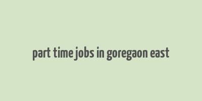 part time jobs in goregaon east