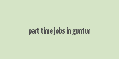 part time jobs in guntur