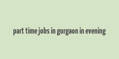 part time jobs in gurgaon in evening