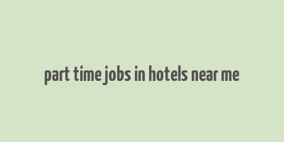 part time jobs in hotels near me