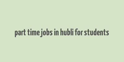 part time jobs in hubli for students