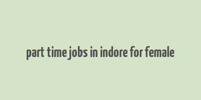 part time jobs in indore for female