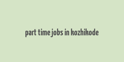 part time jobs in kozhikode