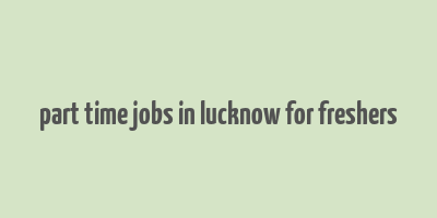 part time jobs in lucknow for freshers