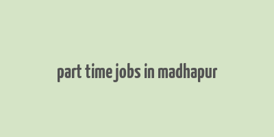 part time jobs in madhapur