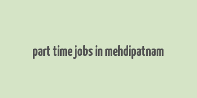 part time jobs in mehdipatnam