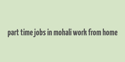 part time jobs in mohali work from home