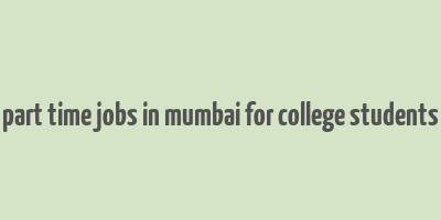 part time jobs in mumbai for college students