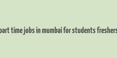 part time jobs in mumbai for students freshers