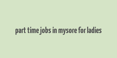 part time jobs in mysore for ladies