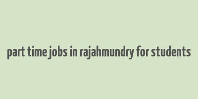 part time jobs in rajahmundry for students